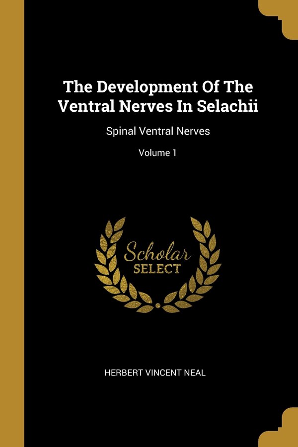 The Development Of The Ventral Nerves In Selachii by Herbert Vincent Neal, Paperback | Indigo Chapters