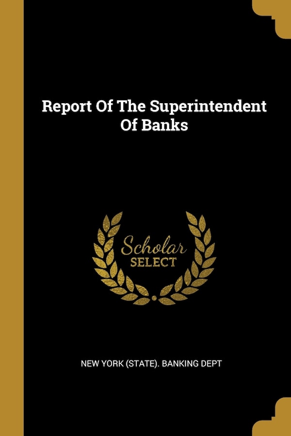 Report Of The Superintendent Of Banks by New New York (State) Banking Dept, Paperback | Indigo Chapters