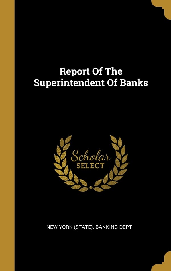 Report Of The Superintendent Of Banks by New New York (State) Banking Dept, Hardcover | Indigo Chapters