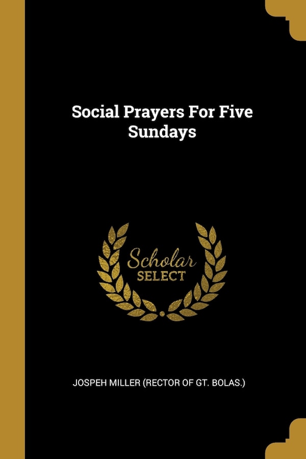 Social Prayers For Five Sundays by Jospeh Miller (Rector of Gt Bolas ), Paperback | Indigo Chapters