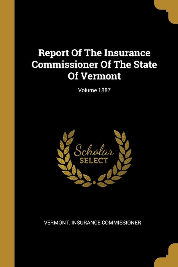 Report Of The Insurance Commissioner Of The State Of Vermont; Volume 1887 by Vermont Insurance Commissioner, Paperback | Indigo Chapters