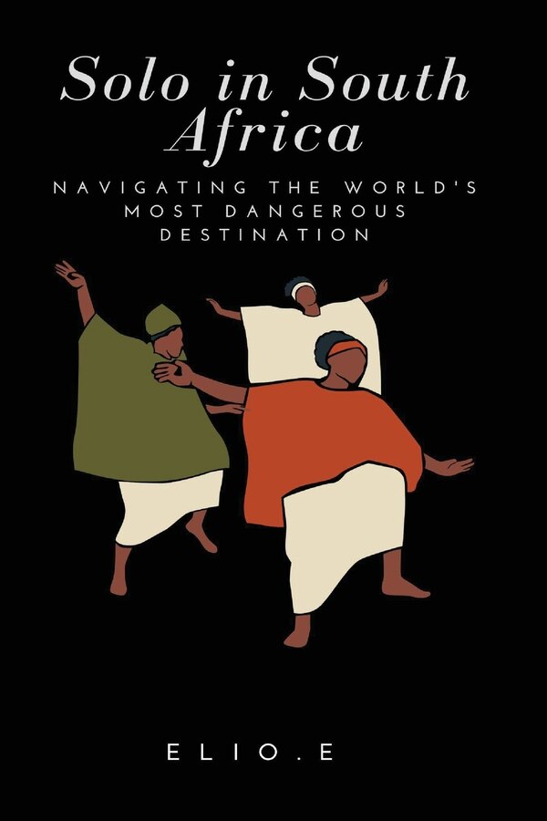 Solo in South Africa Navigating the World's Most Dangerous Destination by Elio Endless, Paperback | Indigo Chapters