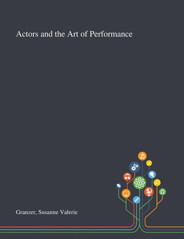 Actors and the Art of Performance by Susanne Valerie Granzer, Paperback | Indigo Chapters