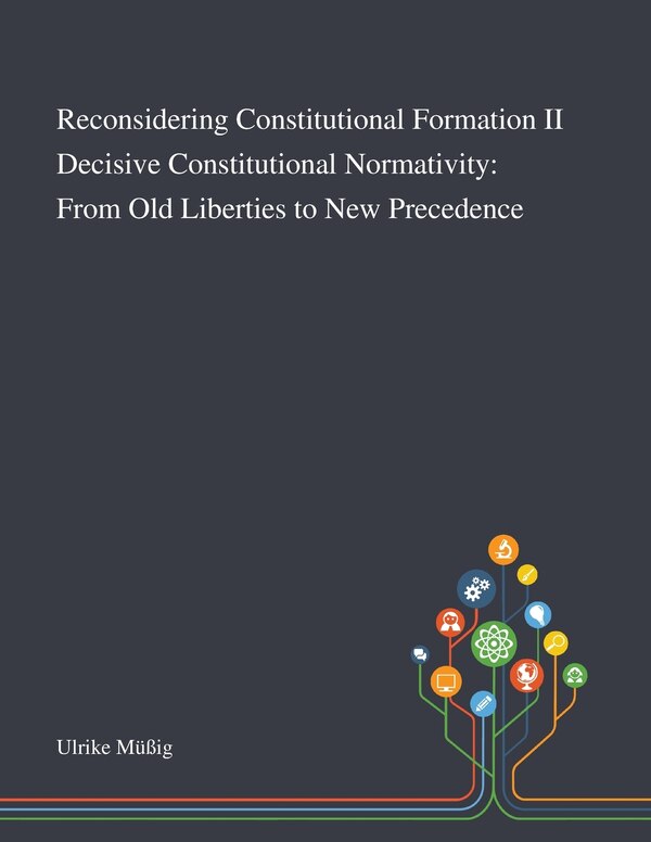 Reconsidering Constitutional Formation II Decisive Constitutional Normativity by Ulrike Müßig, Paperback | Indigo Chapters