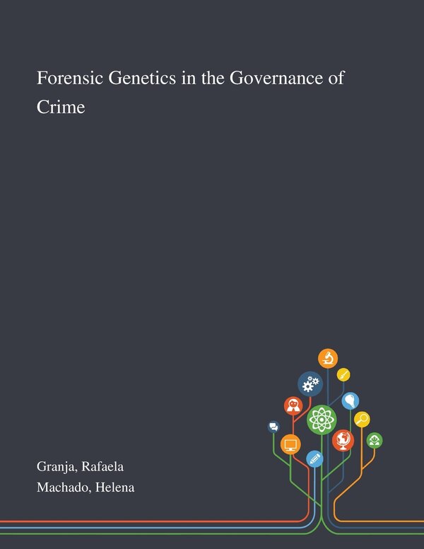 Forensic Genetics in the Governance of Crime by Rafaela Granja, Paperback | Indigo Chapters