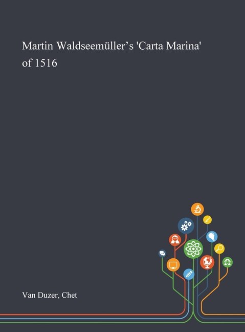 Martin Waldseemüller's 'Carta Marina' of 1516 by Chet Van Duzer, Hardcover | Indigo Chapters