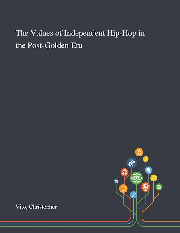 The Values of Independent Hip-Hop in the Post-Golden Era by Christopher Vito, Paperback | Indigo Chapters