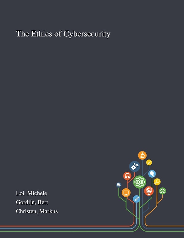 The Ethics of Cybersecurity by Michele Loi, Paperback | Indigo Chapters