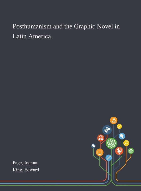 Posthumanism and the Graphic Novel in Latin America by Joanna Page, Hardcover | Indigo Chapters