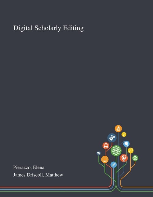 Digital Scholarly Editing by Elena Pierazzo, Paperback | Indigo Chapters