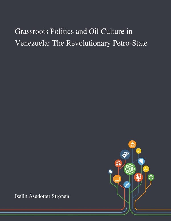 Grassroots Politics And Oil Culture In Venezuela by Iselin Åsedotter Strønen, Paperback | Indigo Chapters