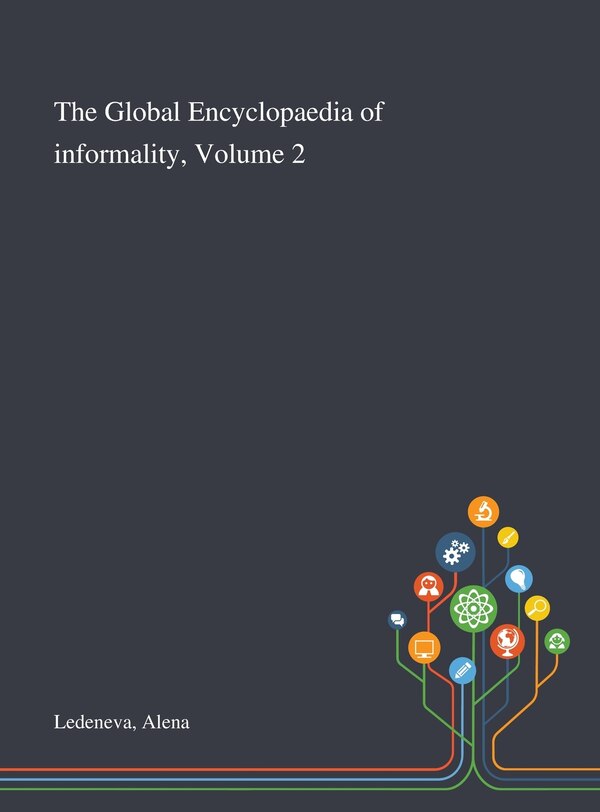 The Global Encyclopaedia of Informality Volume 2 by Alena Ledeneva, Hardcover | Indigo Chapters
