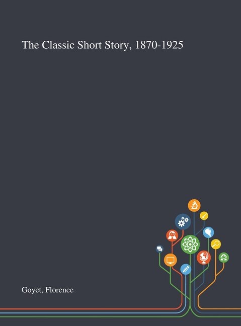 The Classic Short Story 1870-1925 by Florence Goyet, Hardcover | Indigo Chapters