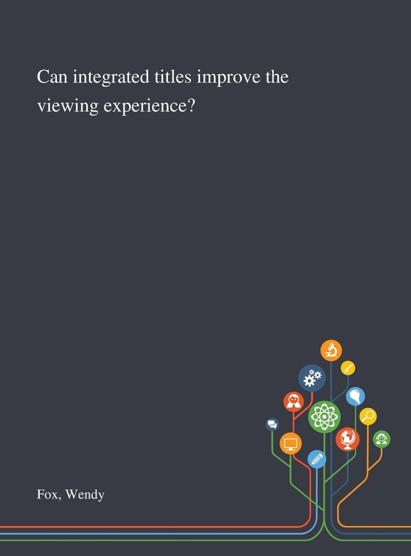 Can Integrated Titles Improve the Viewing Experience? by Wendy Fox, Hardcover | Indigo Chapters