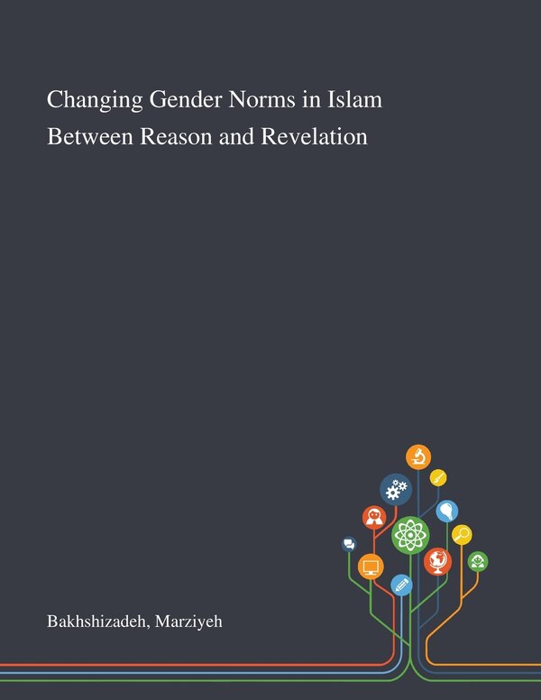Changing Gender Norms in Islam Between Reason and Revelation by Marziyeh Bakhshizadeh, Paperback | Indigo Chapters