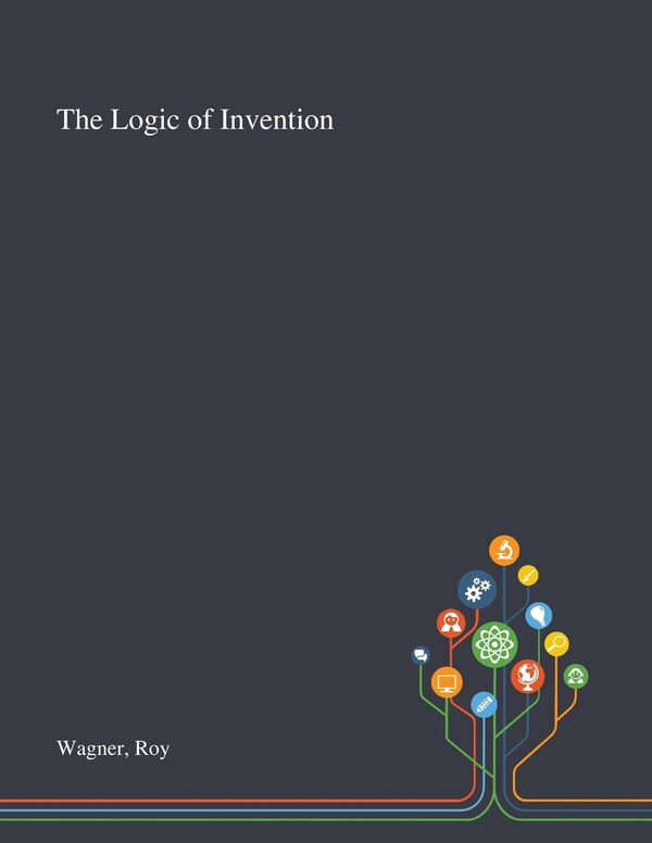 The Logic of Invention by Roy Wagner, Paperback | Indigo Chapters