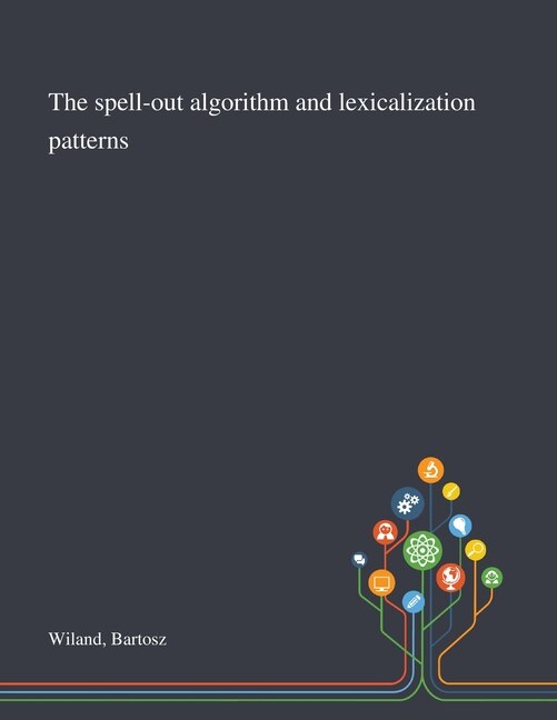 The Spell-out Algorithm and Lexicalization Patterns by Bartosz Wiland, Paperback | Indigo Chapters