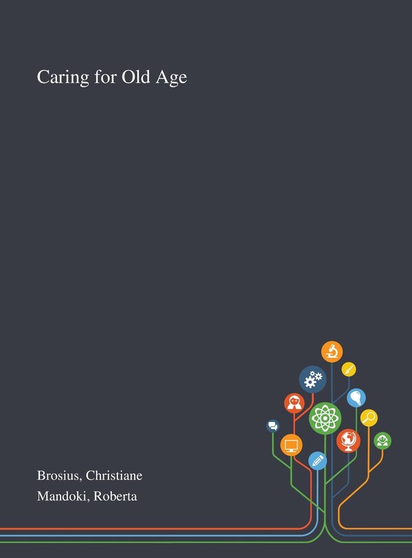 Caring for Old Age by Christiane Brosius, Hardcover | Indigo Chapters