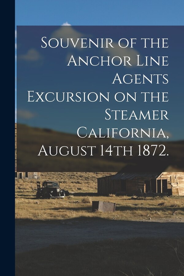 Souvenir of the Anchor Line Agents Excursion on the Steamer California August 14th 1872 by Anonymous Anonymous, Paperback | Indigo Chapters