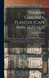 Thomas Gardner Planter (Cape Ann 1623-1626; Salem 1626-1674) and Some of His Descendants Giving Essex County Massachusetts and | Indigo Chapters