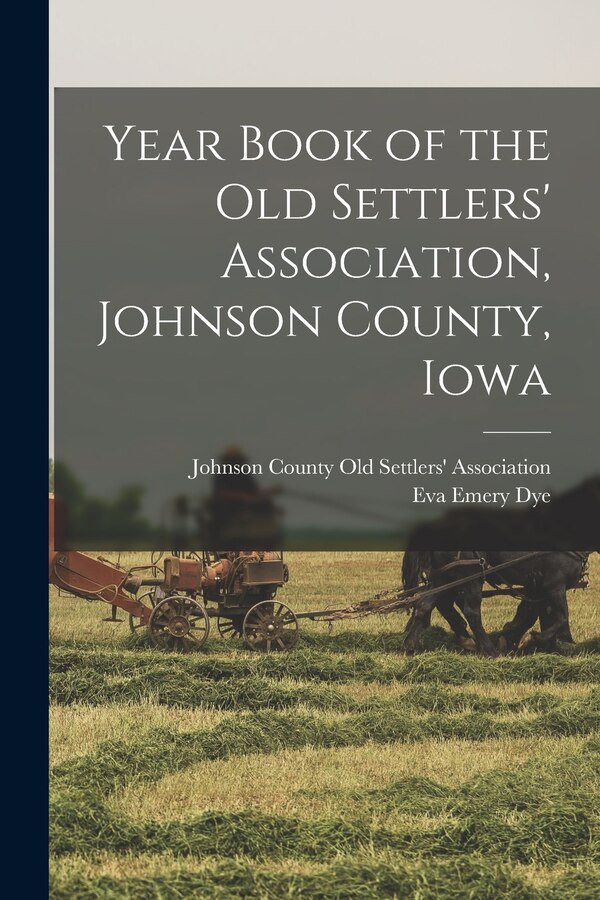 Year Book of the Old Settlers' Association Johnson County Iowa by Johnson County Old Settlers' Associat, Paperback | Indigo Chapters