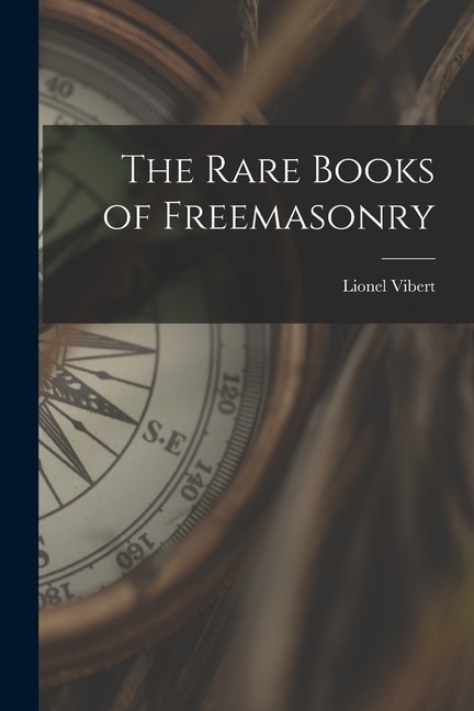 The Rare Books of Freemasonry by Lionel Vibert, Paperback | Indigo Chapters