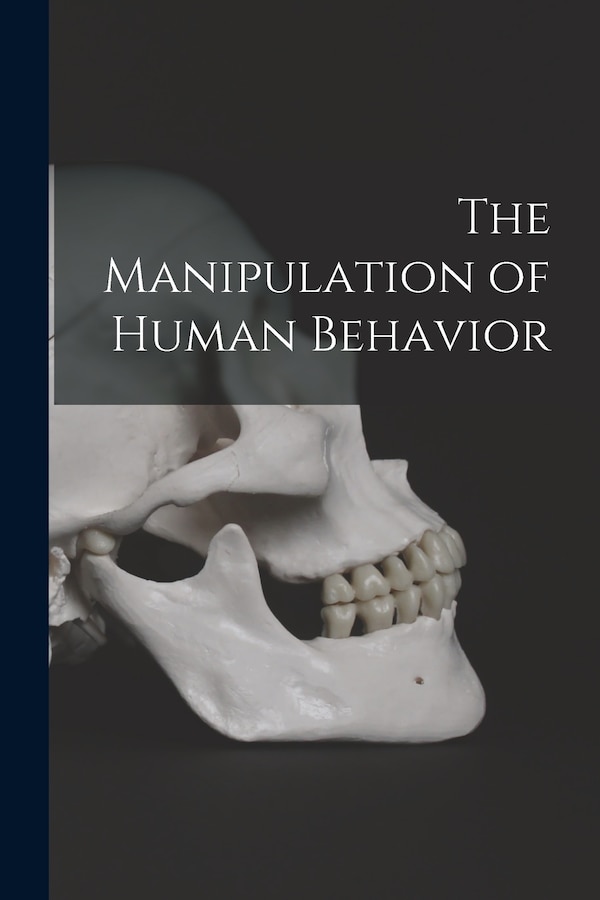 The Manipulation of Human Behavior by Anonymous, Paperback | Indigo Chapters