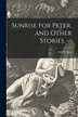 Sunrise for Peter and Other Stories. - by Will R (Will Richard) 1891- Bird, Paperback | Indigo Chapters