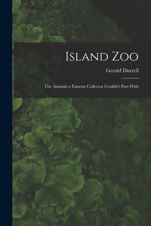 Island Zoo; the Animals a Famous Collector Couldn't Part With by Gerald 1925-1995 Durrell, Paperback | Indigo Chapters