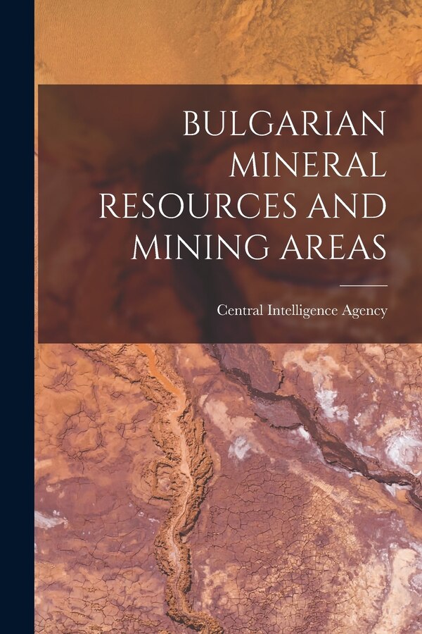 Bulgarian Mineral Resources and Mining Areas by Central Intelligence Agency, Paperback | Indigo Chapters