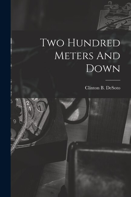 Two Hundred Meters And Down by Clinton B Desoto, Paperback | Indigo Chapters