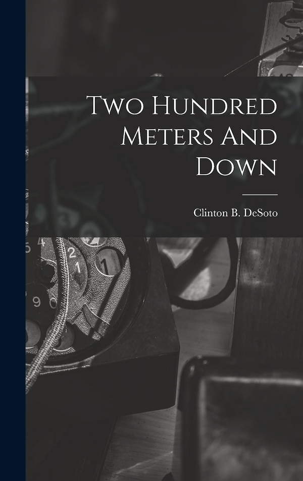 Two Hundred Meters And Down by Clinton B Desoto, Hardcover | Indigo Chapters