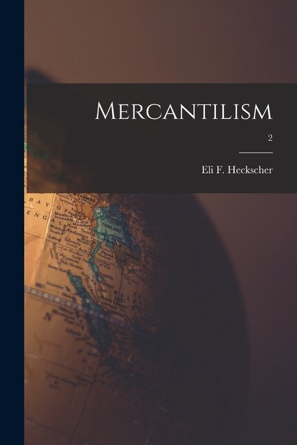 Mercantilism; 2 by Eli F (Eli Filip) 1879-1 Heckscher, Paperback | Indigo Chapters