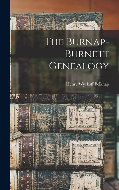 The Burnap-Burnett Genealogy by Henry Wyckoff 1860-1946 Belknap, Hardcover | Indigo Chapters