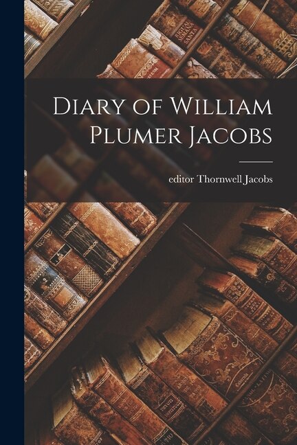 Diary of William Plumer Jacobs by Thornwell Editor Jacobs, Paperback | Indigo Chapters