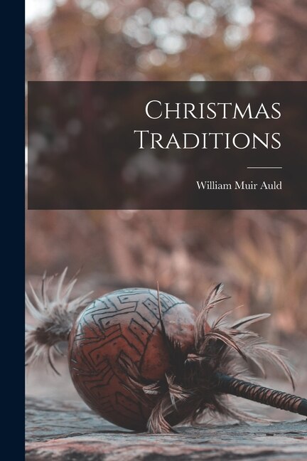 Christmas Traditions by William Muir 1884-1941 Auld, Paperback | Indigo Chapters