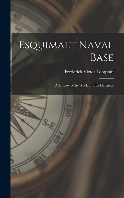 Esquimalt Naval Base by Frederick Victor 1879-1961 Longstaff, Hardcover | Indigo Chapters