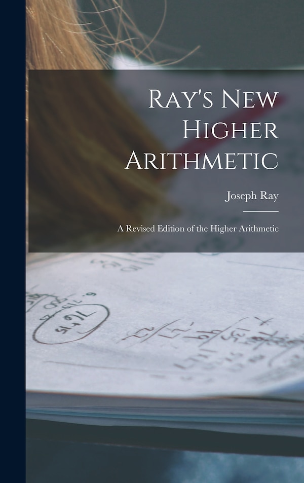 Ray's New Higher Arithmetic by Joseph 1807-1855 Ray, Hardcover | Indigo Chapters