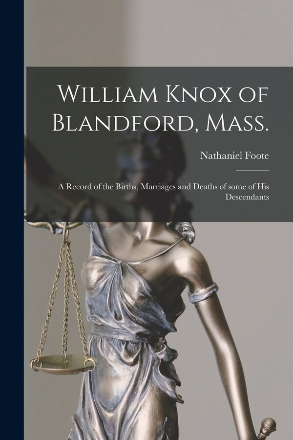 William Knox of Blandford Mass.; a Record of the Births Marriages and Deaths of Some of His Descendants by Nathaniel 1849- Foote, Paperback