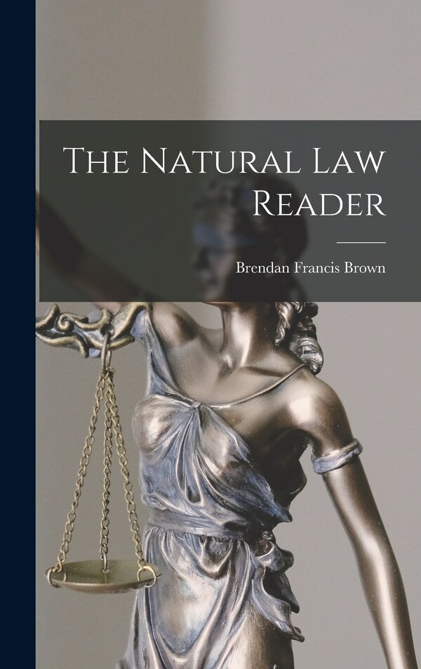 The Natural Law Reader by Brendan Francis 1898-1982 Brown, Hardcover | Indigo Chapters