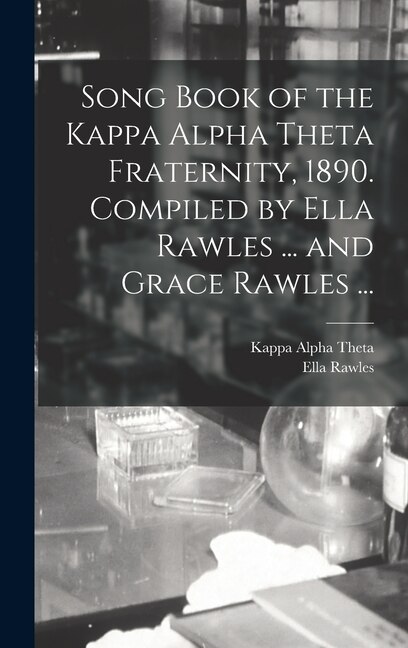 Song Book of the Kappa Alpha Theta Fraternity 1890. Compiled by Ella Rawles, Hardcover | Indigo Chapters