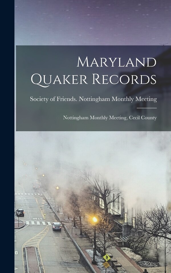 Maryland Quaker Records by Society of Friends Nottingham Monthl, Hardcover | Indigo Chapters
