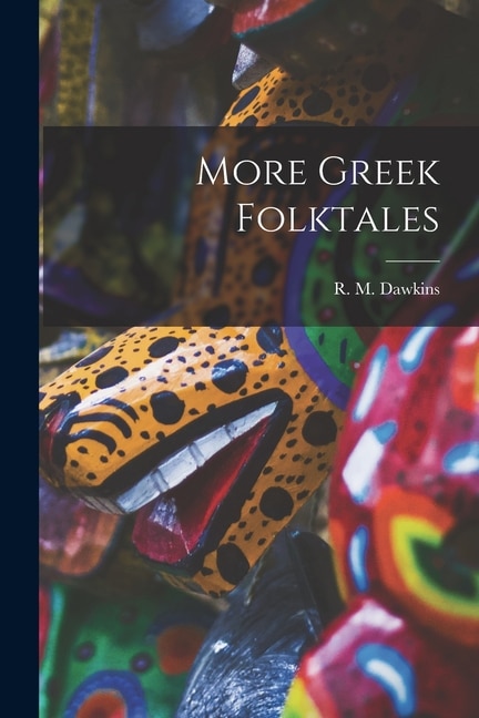 More Greek Folktales by R M (Richard McGillivray) Dawkins, Paperback | Indigo Chapters