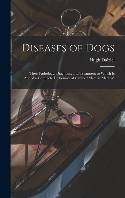 Diseases of Dogs by Hugh D 1897 Dalziel, Hardcover | Indigo Chapters
