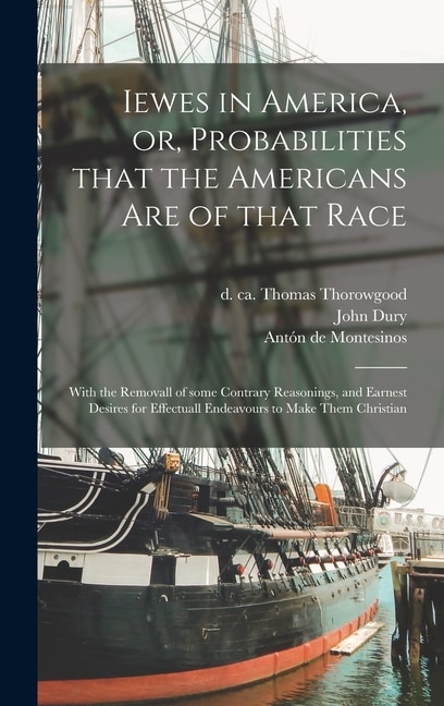 Iewes in America or Probabilities That the Americans Are of That Race by John 1596-1680 Dury, Hardcover | Indigo Chapters