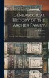 Genealogical History of the Archer Family by M B (martin B ) B 1860 Archer, Hardcover | Indigo Chapters
