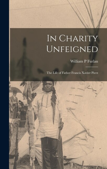 In Charity Unfeigned by William P Furlan, Hardcover | Indigo Chapters