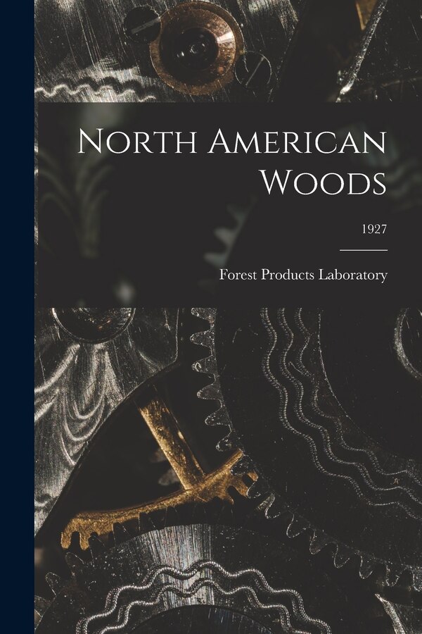 North American Woods; 1927 by Forest Products Laboratory (U S ), Paperback | Indigo Chapters