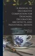 A Manual of Decorative Compostion for Designers Decorators Architects and Industsrial Artists by Henri 1845- Mayeux, Hardcover | Indigo Chapters