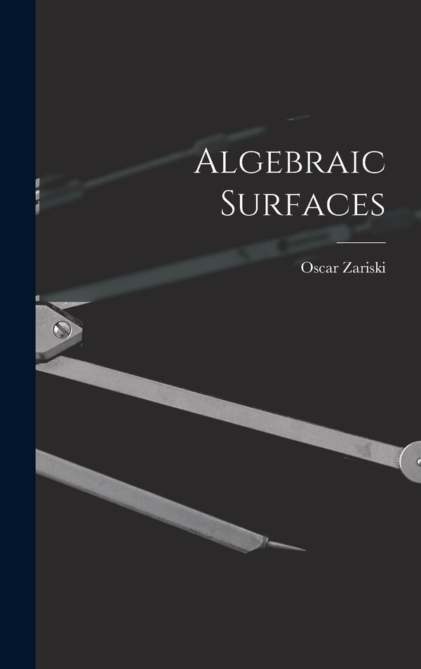 Algebraic Surfaces by Oscar 1899-1986 Zariski, Hardcover | Indigo Chapters